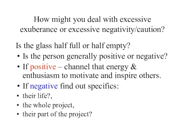 How might you deal with excessive exuberance or excessive negativity/caution? Is the