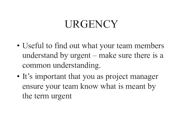 URGENCY Useful to find out what your team members understand by urgent