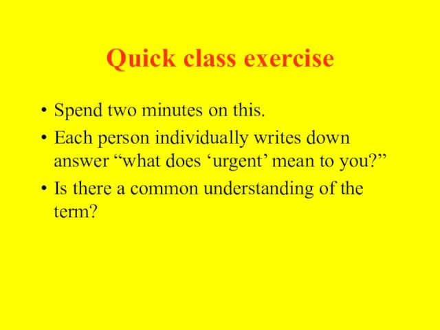 Quick class exercise Spend two minutes on this. Each person individually writes