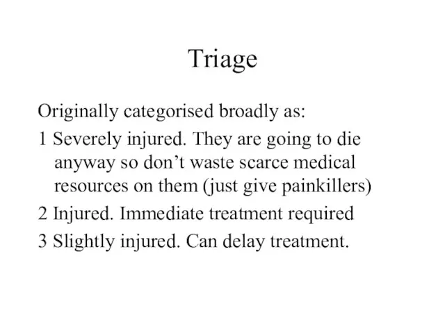 Triage Originally categorised broadly as: 1 Severely injured. They are going to