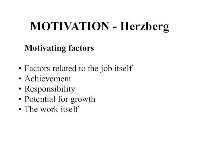MOTIVATION - Herzberg Motivating factors Factors related to the job itself Achievement