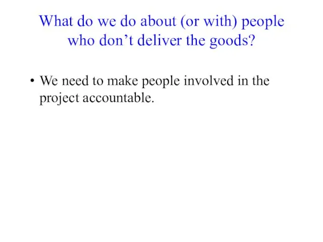 What do we do about (or with) people who don’t deliver the