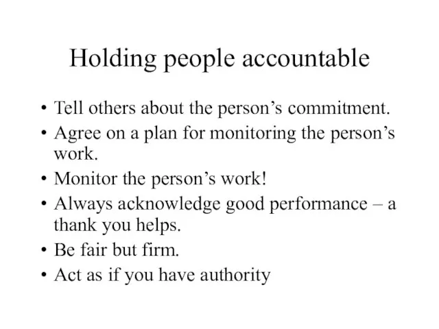 Holding people accountable Tell others about the person’s commitment. Agree on a