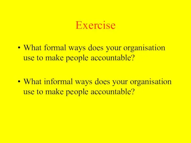 Exercise What formal ways does your organisation use to make people accountable?