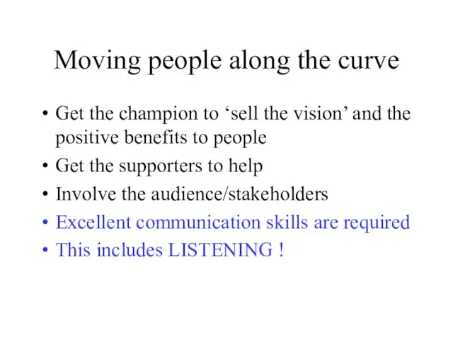 Moving people along the curve Get the champion to ‘sell the vision’