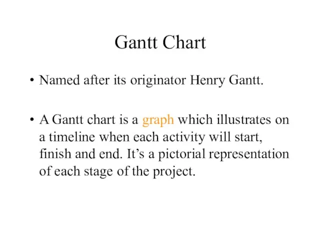 Gantt Chart Named after its originator Henry Gantt. A Gantt chart is