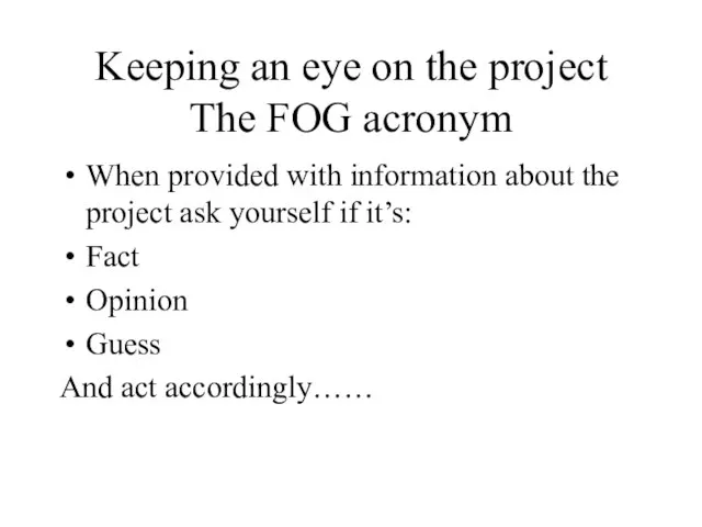 Keeping an eye on the project The FOG acronym When provided with