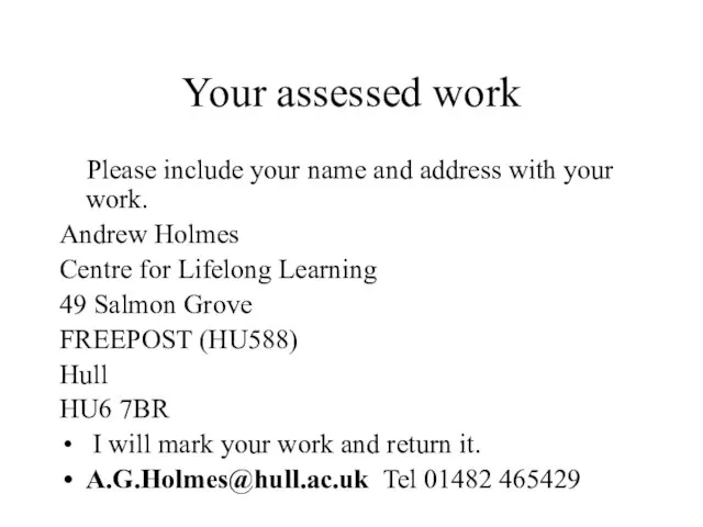 Your assessed work Please include your name and address with your work.
