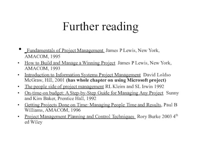 Further reading Fundamentals of Project Management James P Lewis, New York, AMACOM,