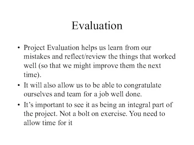 Evaluation Project Evaluation helps us learn from our mistakes and reflect/review the