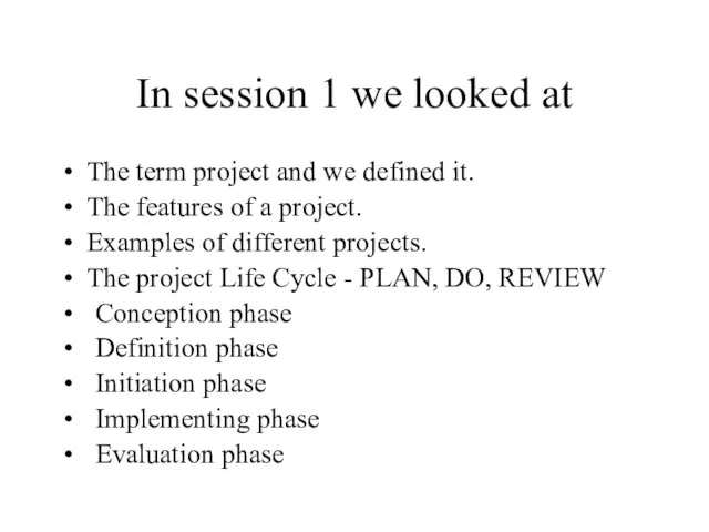 In session 1 we looked at The term project and we defined