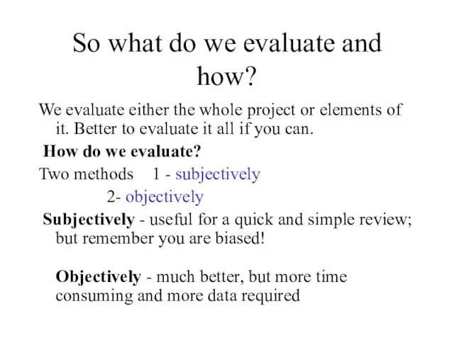 So what do we evaluate and how? We evaluate either the whole