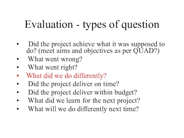Evaluation - types of question Did the project achieve what it was