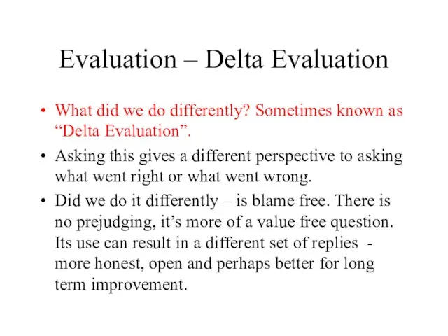 Evaluation – Delta Evaluation What did we do differently? Sometimes known as