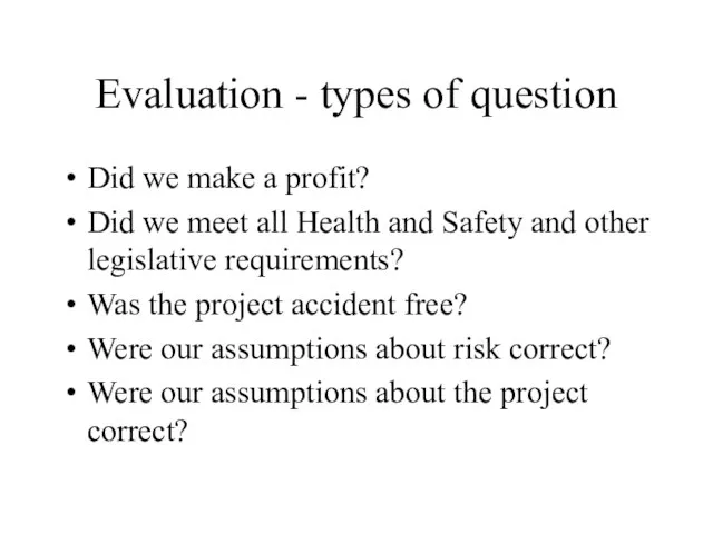 Evaluation - types of question Did we make a profit? Did we