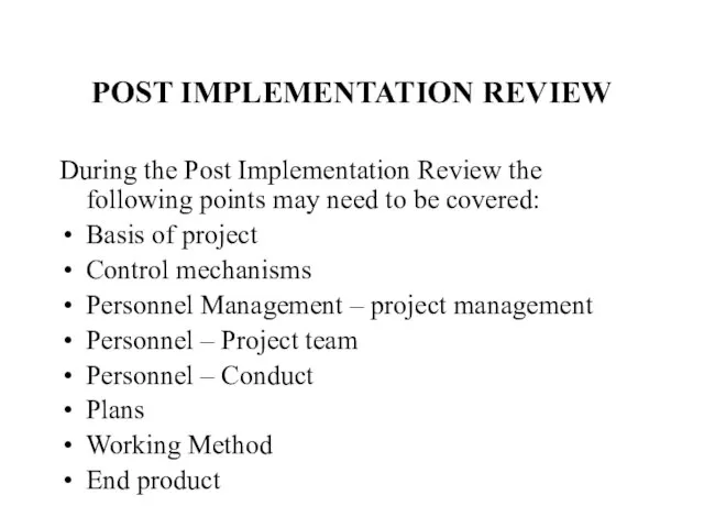 POST IMPLEMENTATION REVIEW During the Post Implementation Review the following points may