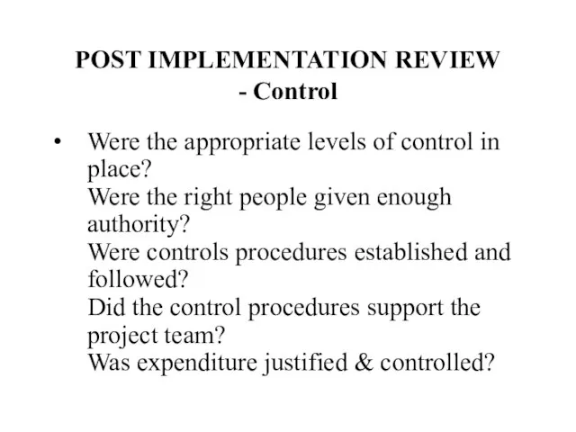 POST IMPLEMENTATION REVIEW - Control Were the appropriate levels of control in