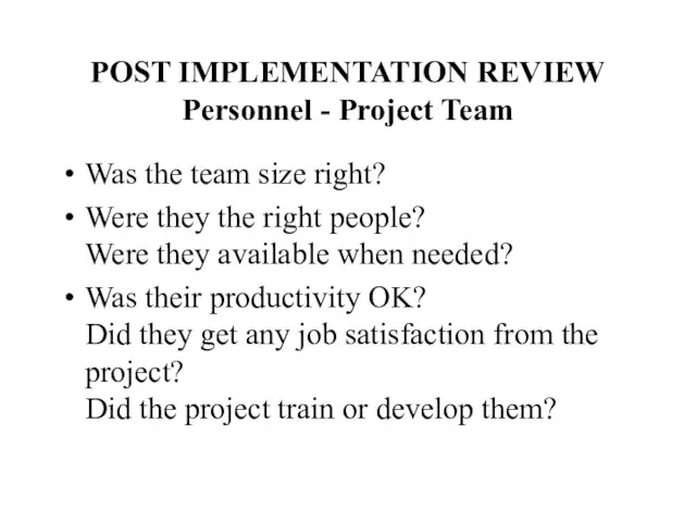 POST IMPLEMENTATION REVIEW Personnel - Project Team Was the team size right?