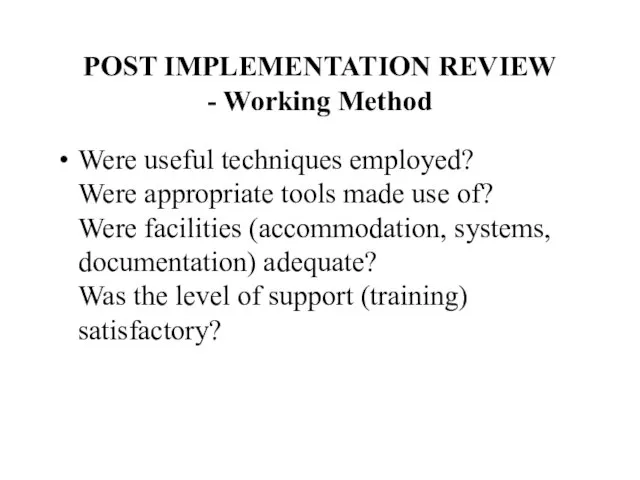 POST IMPLEMENTATION REVIEW - Working Method Were useful techniques employed? Were appropriate