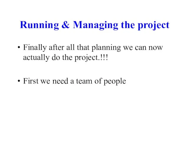 Running & Managing the project Finally after all that planning we can