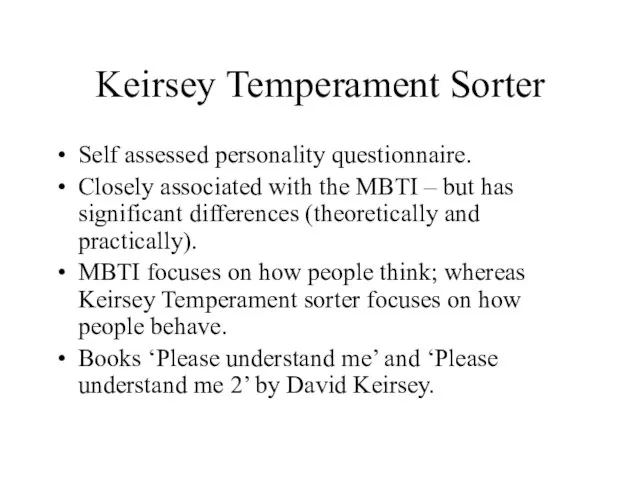 Keirsey Temperament Sorter Self assessed personality questionnaire. Closely associated with the MBTI