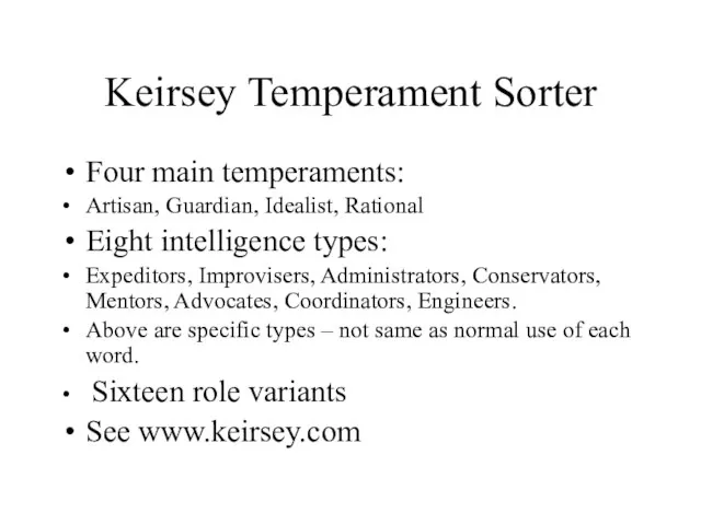Keirsey Temperament Sorter Four main temperaments: Artisan, Guardian, Idealist, Rational Eight intelligence