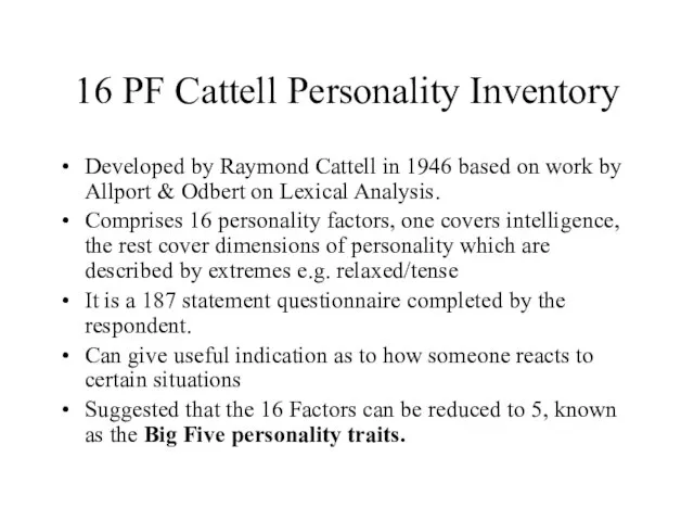 16 PF Cattell Personality Inventory Developed by Raymond Cattell in 1946 based