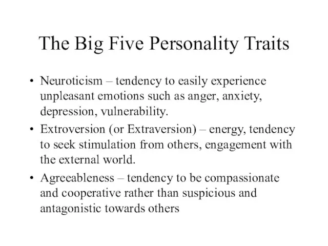 The Big Five Personality Traits Neuroticism – tendency to easily experience unpleasant