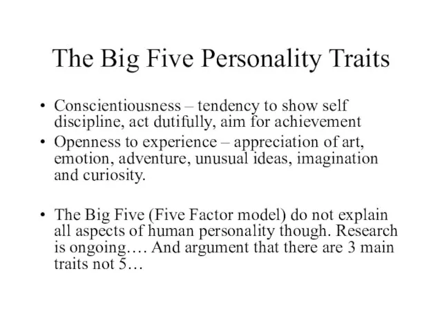 The Big Five Personality Traits Conscientiousness – tendency to show self discipline,