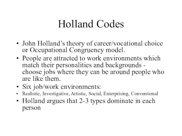 Holland Codes John Holland’s theory of career/vocational choice or Occupational Congruency model.