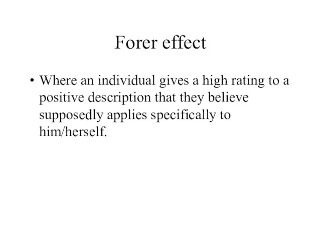 Forer effect Where an individual gives a high rating to a positive
