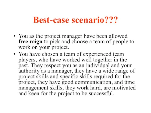 Best-case scenario??? You as the project manager have been allowed free reign