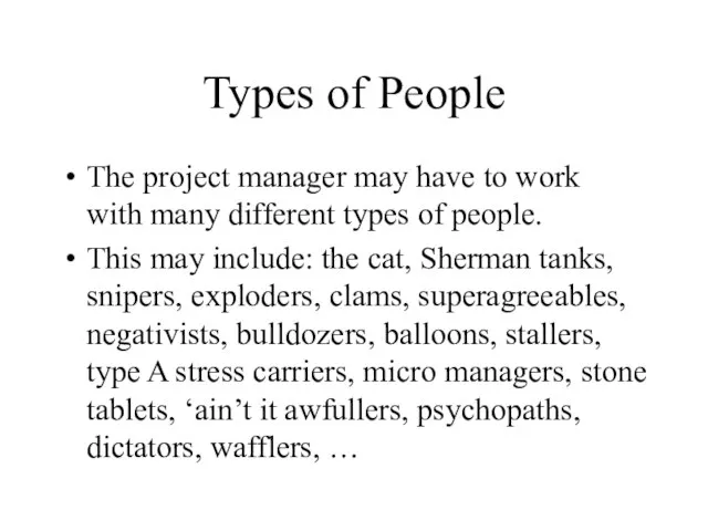 Types of People The project manager may have to work with many