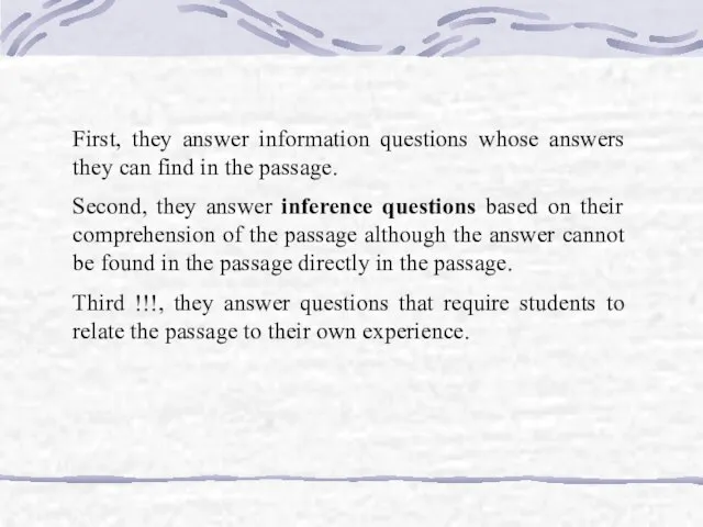 First, they answer information questions whose answers they can find in the