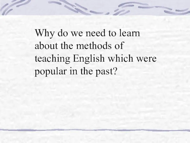 Why do we need to learn about the methods of teaching English