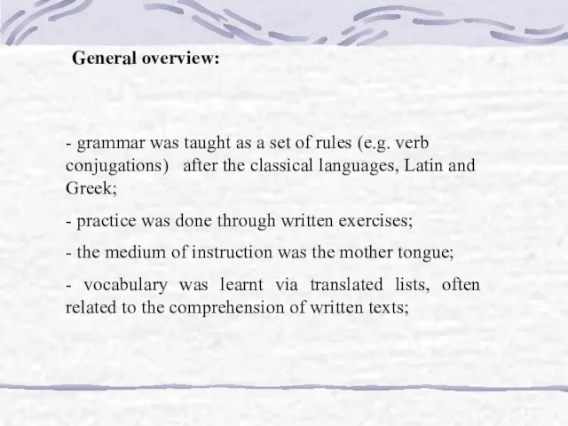 General overview: - grammar was taught as a set of rules (e.g.