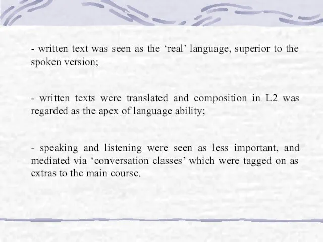 - written text was seen as the ‘real’ language, superior to the