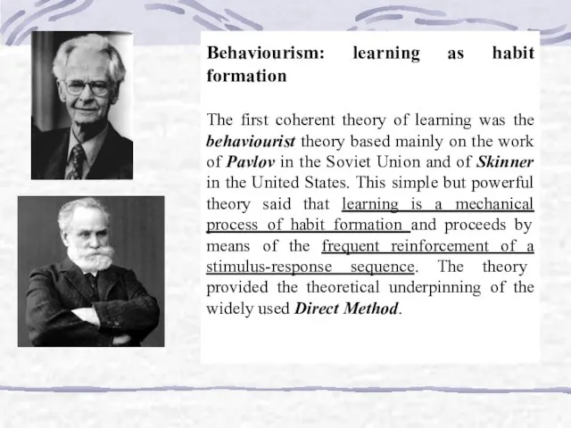 Behaviourism: learning as habit formation The first coherent theory of learning was