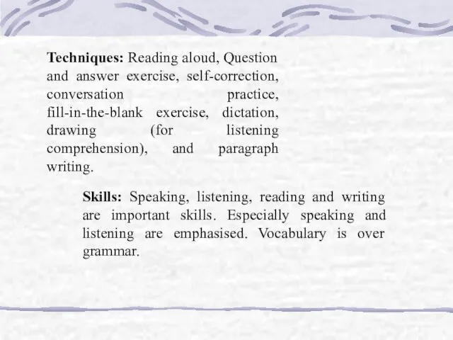 Skills: Speaking, listening, reading and writing are important skills. Especially speaking and