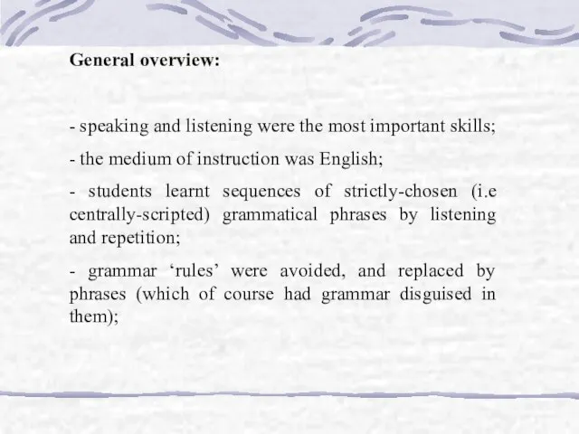 General overview: - speaking and listening were the most important skills; -