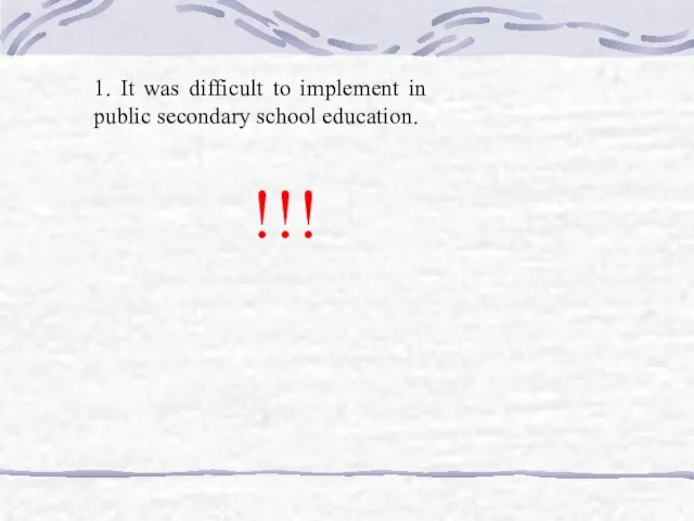 1. It was difficult to implement in public secondary school education. !!!