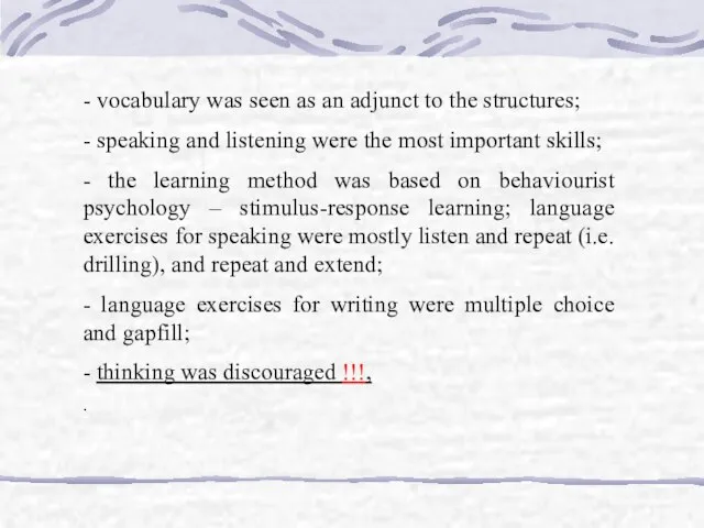 - vocabulary was seen as an adjunct to the structures; - speaking