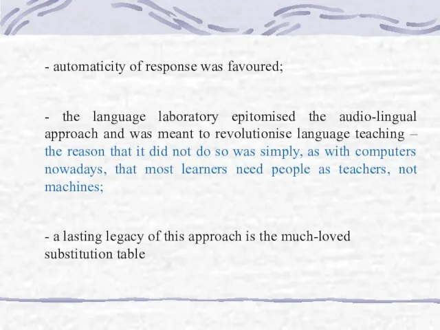 - automaticity of response was favoured; - the language laboratory epitomised the