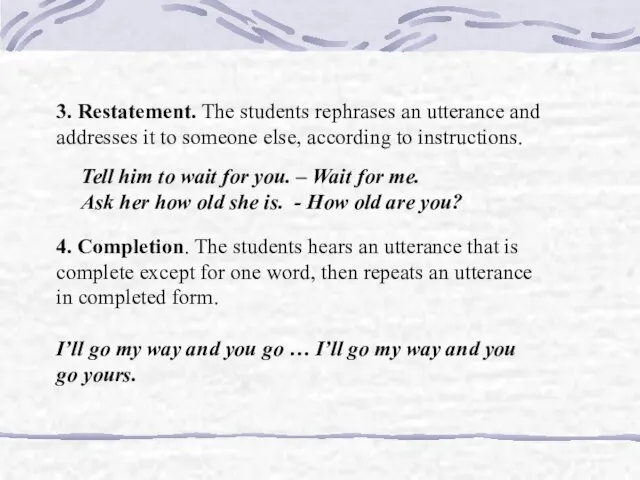 3. Restatement. The students rephrases an utterance and addresses it to someone