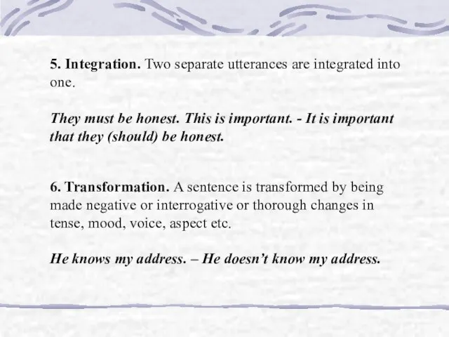 5. Integration. Two separate utterances are integrated into one. They must be