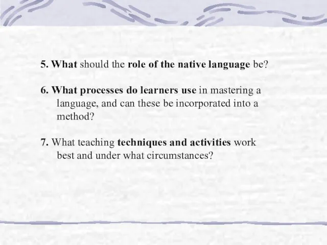 5. What should the role of the native language be? 6. What