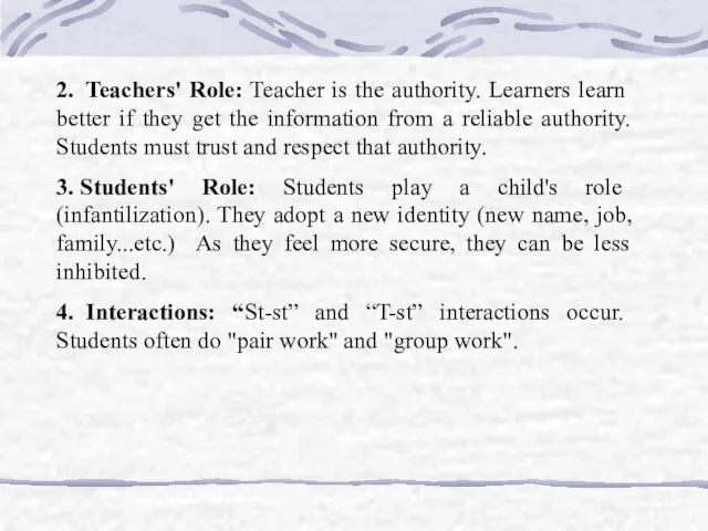 2. Teachers' Role: Teacher is the authority. Learners learn better if they