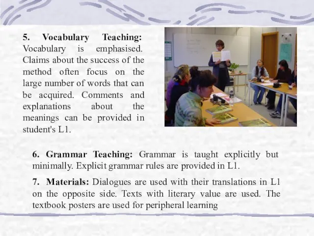 6. Grammar Teaching: Grammar is taught explicitly but minimally. Explicit grammar rules