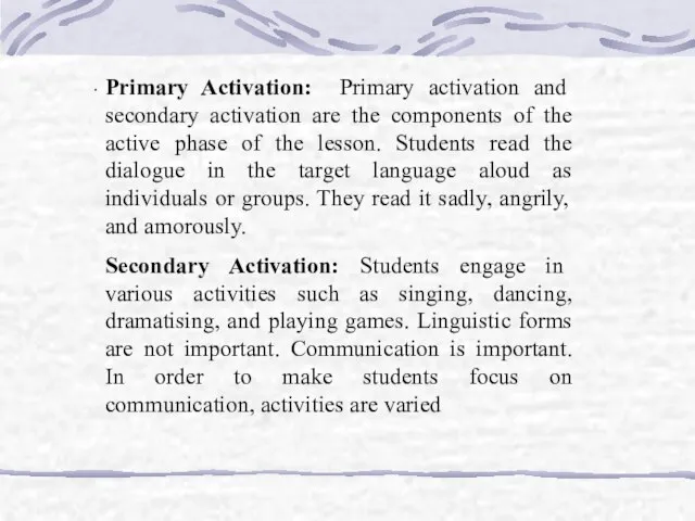 . Primary Activation: Primary activation and secondary activation are the components of