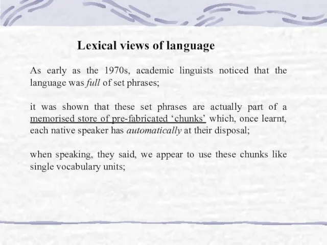 Lexical views of language As early as the 1970s, academic linguists noticed